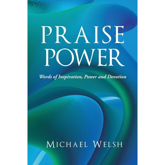 Praise Power: Words of Inspiration, Power And Devotion, (Paperback)