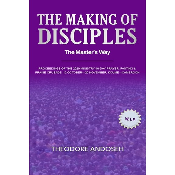 Praise, Prayer, and Fasting Crusades The Making of Disciples: The Master's Way, Book 3, (Paperback)