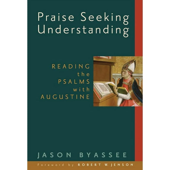 Praise Seeking Understanding : Reading the Psalms with Augustine (Paperback)