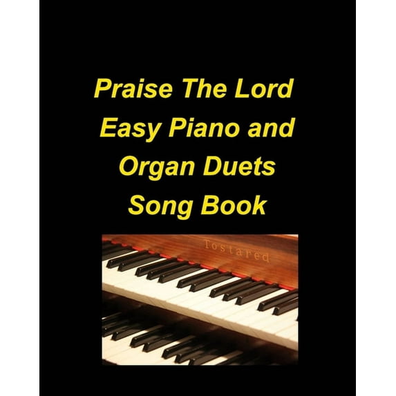 Praise The Lord Easy Piano and Organ Duets Song Book: Organ Piano Duets Worship Chuch Praise Lyrics Sing Adoration, (Paperback)