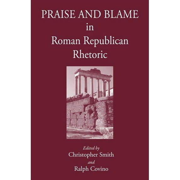 Praise and Blame in Roman Republican Rhetoric