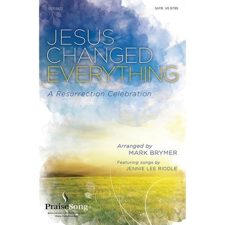 PraiseSong Jesus Changed Everything (Featuring songs by Jennie Lee Riddle) WINDS/RHYTHM/STRINGS by Mark Brymer