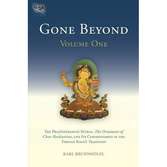 The Prajnaparamita Sutras: Gone Beyond (Volume 1) : The Prajnaparamita Sutras, The Ornament of Clear Realization, and Its Commentaries in the Tibetan Kagyu Tradition (Series #1) (Hardcover)