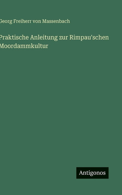 Praktische Anleitung zur Rimpau'schen Moordammkultur, (Hardcover)