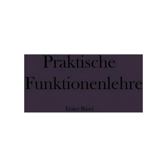 Praktische Funktionenlehre: Erster Band Elementare Und Elementare Transzendente Funktionen (Unterstufe), (Paperback)