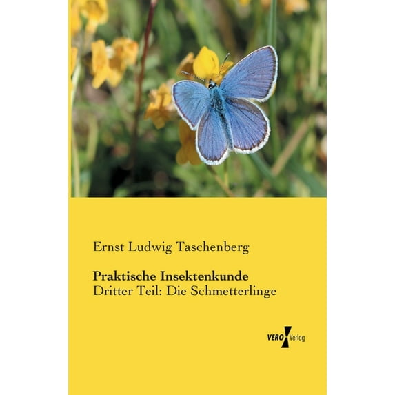 Praktische Insektenkunde: Dritter Teil: Die Schmetterlinge, (Paperback)