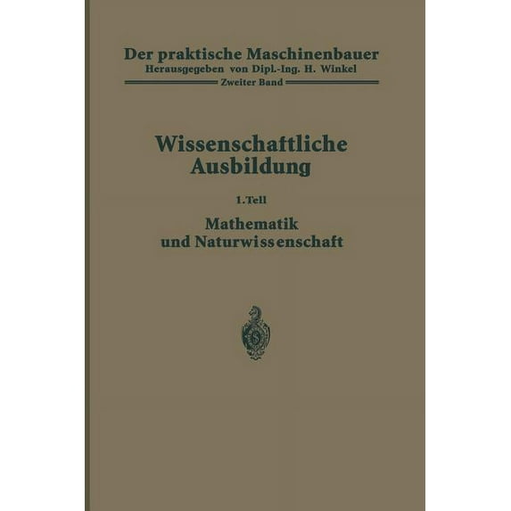 Praktische Maschinenbauer Der Praktische Maschinenbauer: Ein Lehrbuch Für Lehrlinge Und Gehilfen Ein Nachschlagebuch Für Den Meister, Book 2, (Paperback)