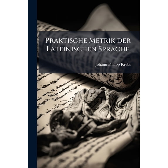 Praktische Metrik der Lateinischen Sprache. (Paperback)
