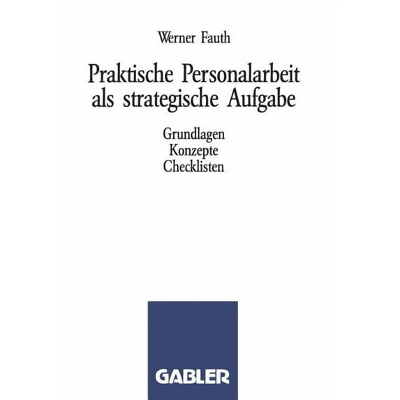 Praktische Personalarbeit ALS Strategische Aufgabe: Grundlagen, Konzepte, Checklisten, (Paperback)