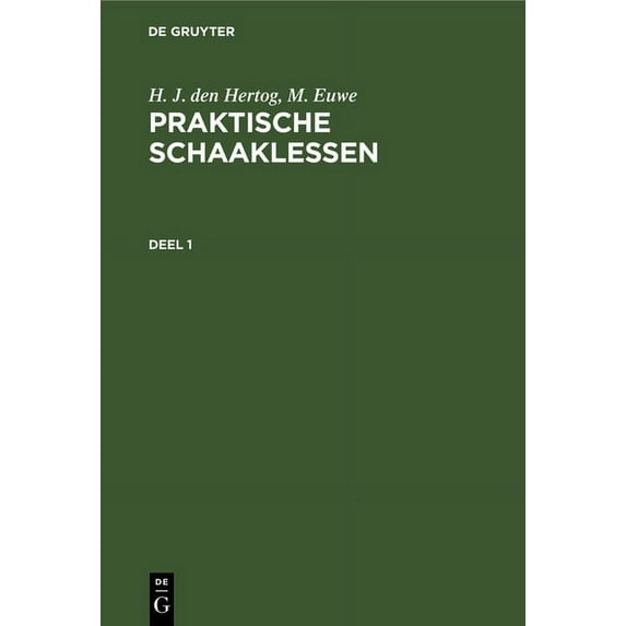 Praktische Schaaklessen H. J. Den Hertog; M. Euwe: Praktische Schaaklessen. Deel 1, Book 1, (Hardcover)