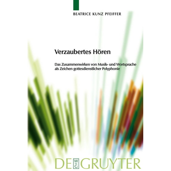 Praktische Theologie Im Wissenschaftsdis Verzaubertes Hören: Das Zusammenwirken Von Musik- Und Wortsprache ALS Zeichen Gottesdienstlicher Polyphonie, Book 8, (Hardcover)