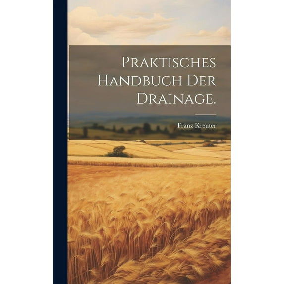 Praktisches Handbuch der Drainage. (Hardcover)