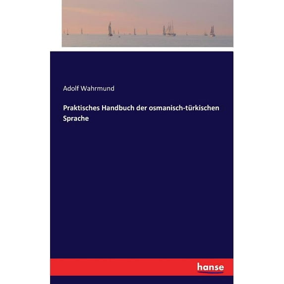 Praktisches Handbuch der osmanisch-türkischen Sprache, (Paperback)