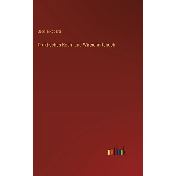 Praktisches Koch- und Wirtschaftsbuch (Hardcover)
