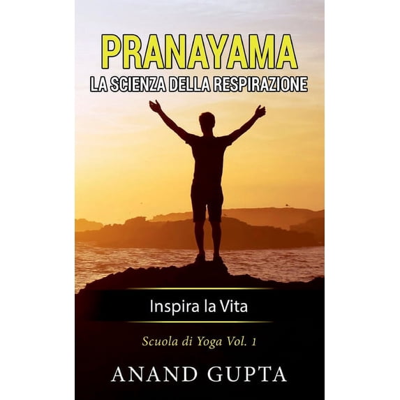 Pranayama: La Scienza della Respirazione: Inspira la Vita, (Paperback)