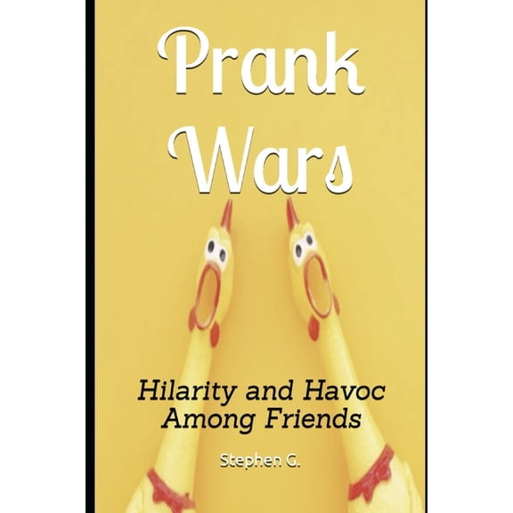 Prank Wars: : Hilarity and Havoc Among Friends, (Paperback)