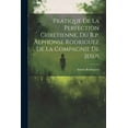 thumbnail image 1 of Pratique De La Perfection Chretienne, Du R.p. Alphonse Rodriguez De La Compagnie De Jesus (Paperback), 1 of 1