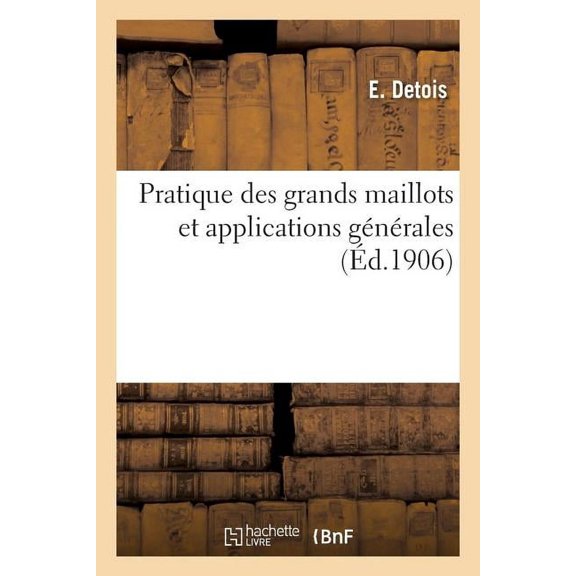 Pratique Des Grands Maillots Et Applications Gnrales, (Paperback)