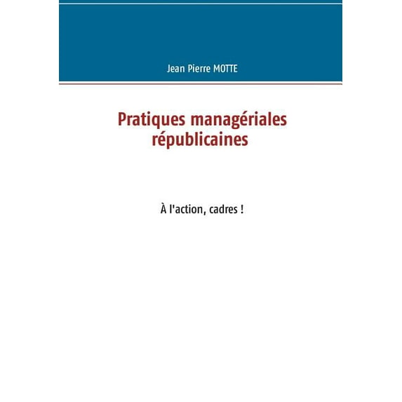 Pratiques managériales républicaines: à l'action, cadres!, (Paperback)