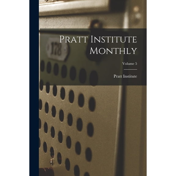 Pratt Institute Monthly; Volume 5, (Paperback)