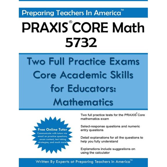 Praxis Core Math 5732 : Two Full Practice Exams: Core Academic Skills for Educators: Mathematics