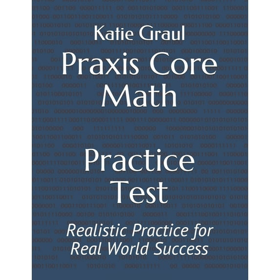 Praxis Core Math Practice Test: Realistic Practice for Real World Success (Paperback)