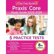 Praxis Core Study Guide 2025-2026 5 Practice Tests and Academic Skills for Educators Exam Prep Math 5733, Writing 5723, Paperback