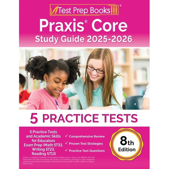 Praxis Core Study Guide 2025-2026: 5 Practice Tests and Academic Skills for Educators Exam Prep (Math 5733, Writing 5723, (Paperback)