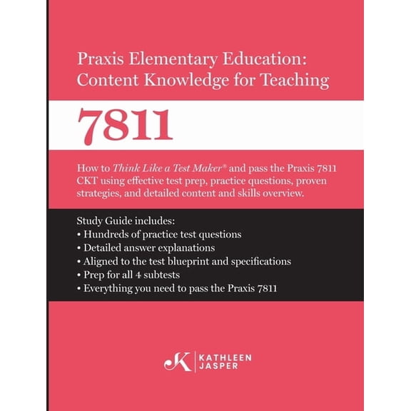 Praxis Elementary Education Content Knowledge for Teaching 7811: How to Think Like a Test MakerTM and pass the Praxis 78, (Paperback)