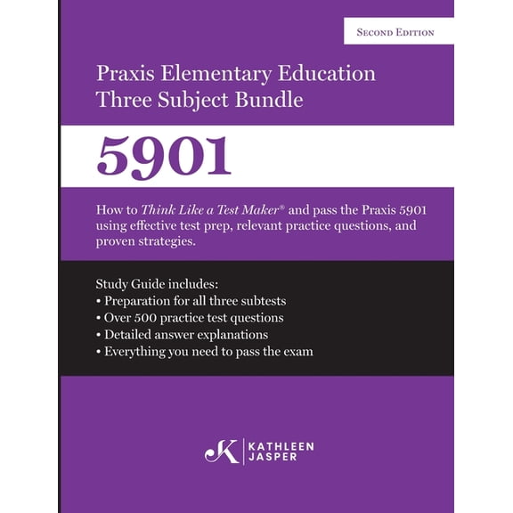Praxis Elementary Education Three Subject Exam: How to Think Like a Test Maker(R) and pass the Praxis 5901 using effecti, (Paperback)