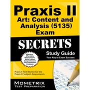PRAXIS II EXAM SECRETS TEST PREP Praxis II Art Content and Analysis 5135 Exam Secrets : Praxis II Test Review for the Praxis II Subject Assessments