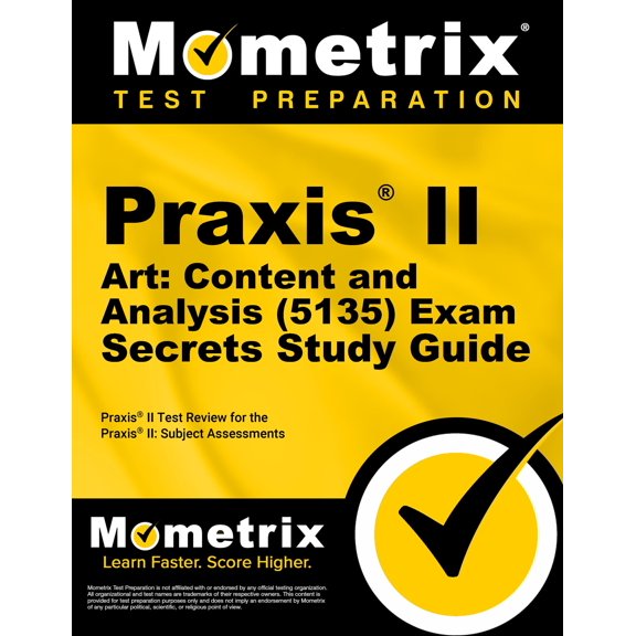 Praxis II Art: Content and Analysis (5135) Exam Secrets Study Guide: Praxis II Test Review for the Praxis II: Subject Assessments
