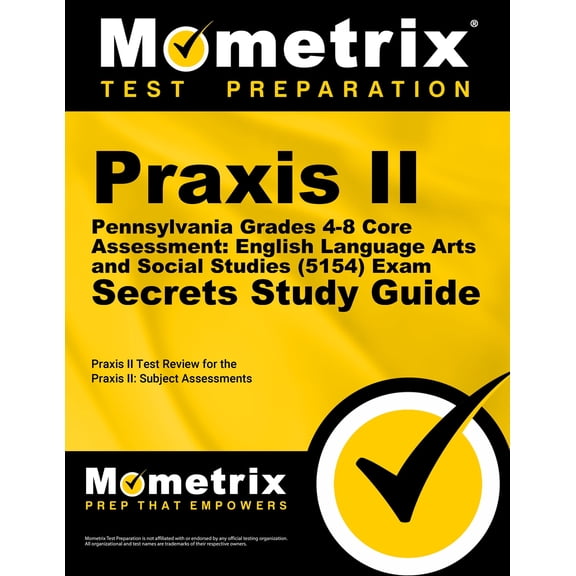 Praxis II Pennsylvania Grades 4-8 Core Assessment: English Language Arts and Social Studies (5154) Exam Secrets Study Guide: Praxis II Test Review for the Praxis II: Subject Assessments