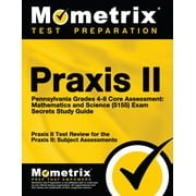 PRAXIS II EXAM SECRETS TEST PREP Praxis II Pennsylvania Grades 4-8 Core Assessment: Mathematics and Science (5155) Exam Secrets Study (Paperback) by Mometrix Teacher Certification Test Team (Editor)