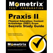 PRAXIS II EXAM SECRETS TEST PREP Praxis II Physical Education: Content Knowledge 0091 Exam Secrets Study Guide : Praxis II Test Review for the Praxis II: Subject Assessments
