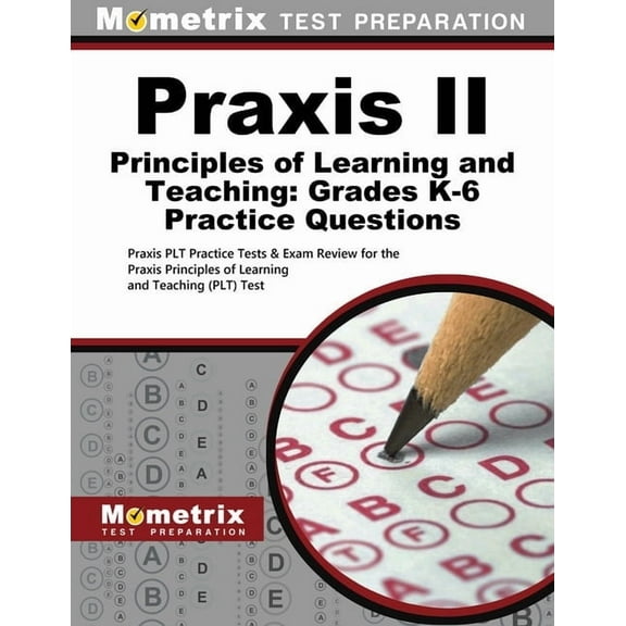 Praxis II Principles of Learning and Teaching: Grades K-6 Practice Questions: Praxis Plt Practice Tests & Exam Review for the Praxis Principles of Learning and Teaching (Plt) Test (Paperback)