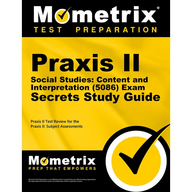 Praxis II Social Studies Content and Interpretation (5086) Exam Secrets Study Guide Praxis II
