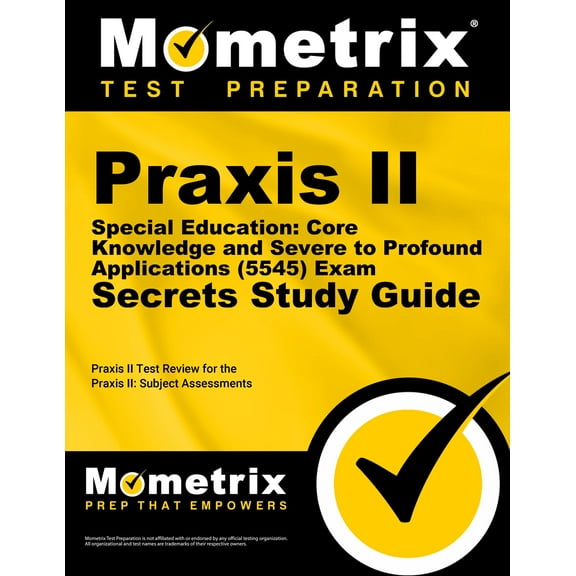 Praxis II Special Education: Core Knowledge and Severe to Profound Applications (5545) Exam Secrets Study Guide : Praxis II Test Review for the Praxis II: Subject Assessments