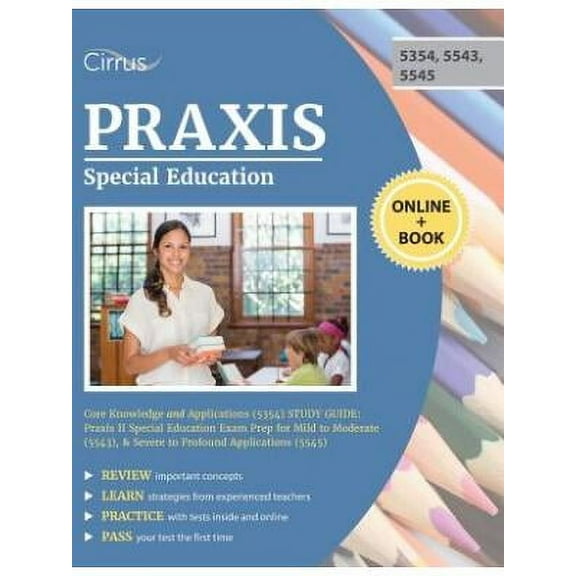 Praxis Special Education Core Knowledge and Applications (5354) Study Guide: Praxis II Special Education Exam Prep for Mild to Moderate (5543), & Severe to Profound Applications (5545) (Paperback)