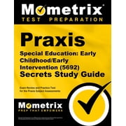 Praxis Special Education Early Childhood/Early Intervention 5692 Secrets Study Guide Exam Review and Practice Test for the Praxis Subject Assessments Paperback