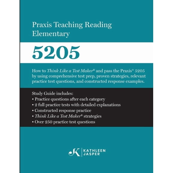 Praxis Teaching Reading 5205: How to Think Like a Test Maker and Pass the Praxis 5205 using comprehensive test prep, pro, (Paperback)