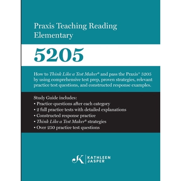 Praxis Teaching Reading Elementary 5205: How to pass the Praxis 5205 by using a comprehensive test prep study guide, proven strategies, relevant (Spiral Bound)