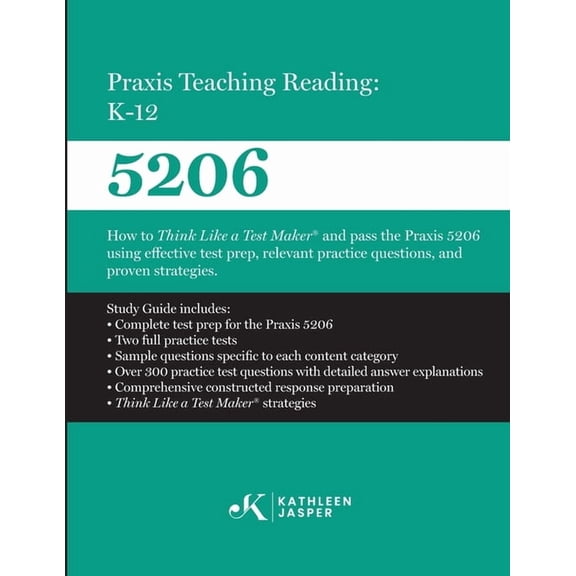 Praxis Teaching Reading: K-12 (5206): How to Think Like a Test Maker and pass the Praxis 5206 using effective test prep,, (Paperback)