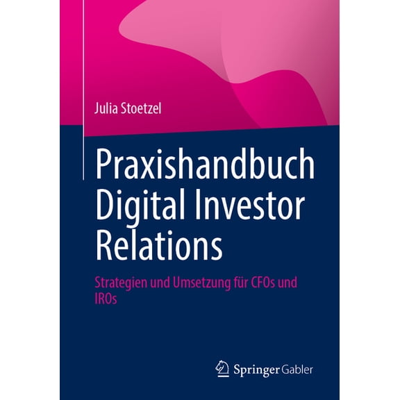 Praxishandbuch Digital Investor Relations: Strategien Und Umsetzung Fr Cfos Und Iros, (Paperback)