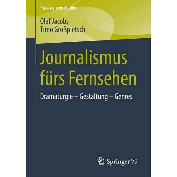 Praxiswissen Medien Journalismus Fürs Fernsehen: Dramaturgie - Gestaltung - Genres, (Paperback)