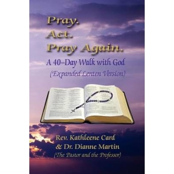 Pray. ACT. Pray Again. a 40-Day Walk with God (Expanded Lenten Edition) (Paperback)