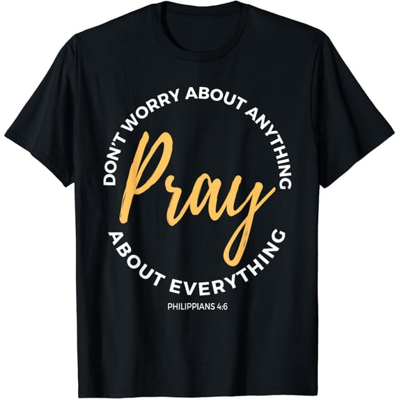 Pray About Everything - Philippians 4:6 Bible Verse T-Shirt