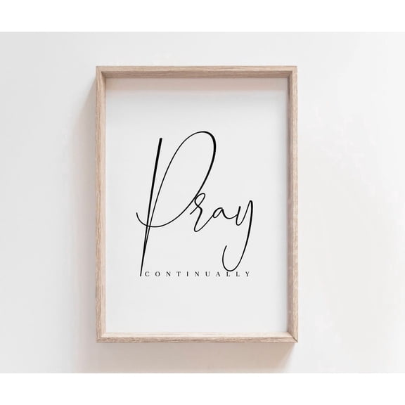Pray Continually, First Thessalonians 5 17, Unframed Paper Poster 8x10in