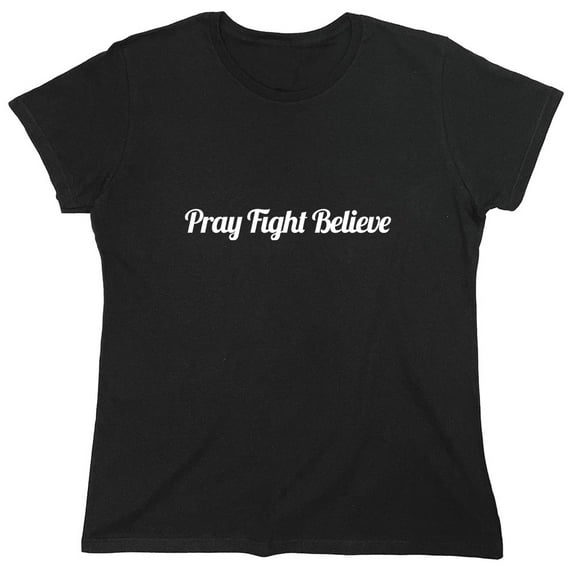 Pray Fight Believe Sarcastic Humor Novelty Funny Women's Casual Tees