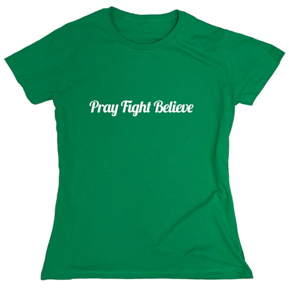Pray Fight Believe Sarcastic Humor Novelty Funny Women's Casual Tees